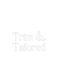 Trim & Tailored